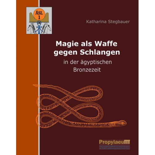 Katharina Stegbauer - Magie als Waffe gegen Schlangen in der ägyptischen Bronzezeit