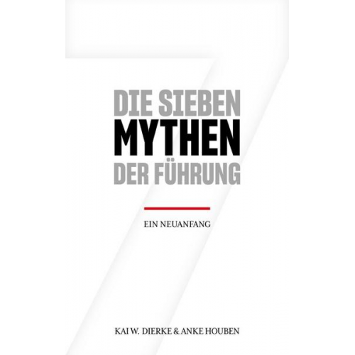 Anke Houben & Kai W. Dierke - Die Sieben Mythen der Führung