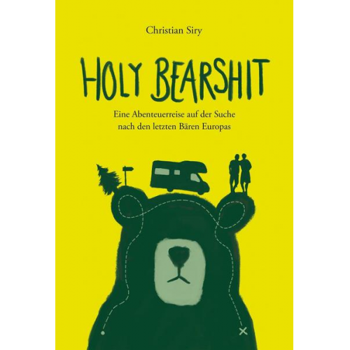 Christian Siry - Holy Bearshit - Eine Abenteuerreise auf der Suche nach den letzten Bären Europas