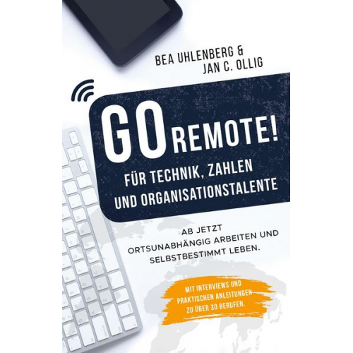 Bea Uhlenberg & Jan C. Ollig - GO REMOTE! Für Technik, Zahlen & Organisationstalente