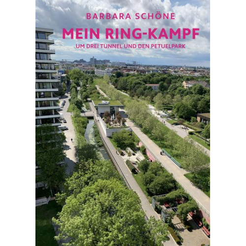 Barbara Schöne - Barbara Schöne - Mein Ring-Kampf um drei Tunnel und den Petuelpark