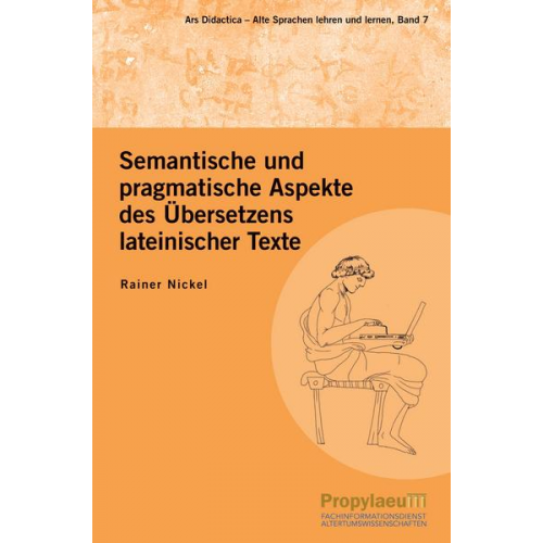 Rainer Nickel - Semantische und pragmatische Aspekte des Übersetzens lateinischer Texte