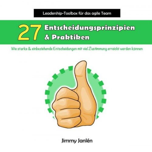 Jimmy Janlén - Leadership-Toolbox für das agile Team - 27 Entscheidungsprinzipien & Praktiken