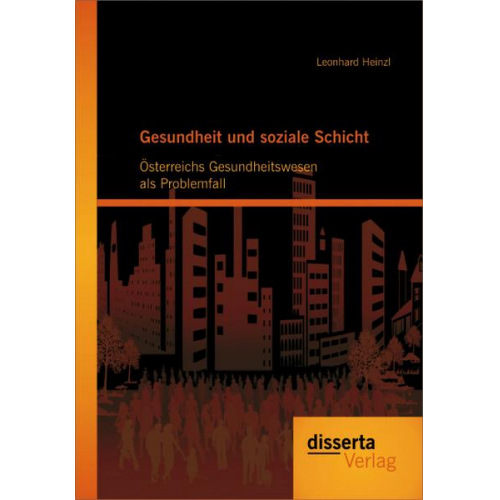 Leonhard Heinzl - Gesundheit und soziale Schicht: Österreichs Gesundheitswesen als Problemfall