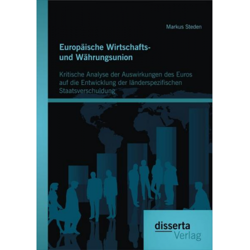 Markus Steden - Europäische Wirtschafts- und Währungsunion. Kritische Analyse der Auswirkungen des Euros auf die Entwicklung der länderspezifischen Staatsverschuldung