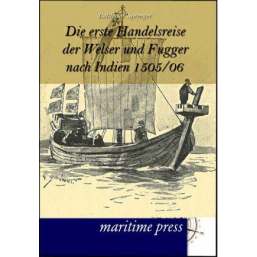 Balthasar Sprenger - Die erste Handelsreise der Welser und Fugger nach Indien 1505/06