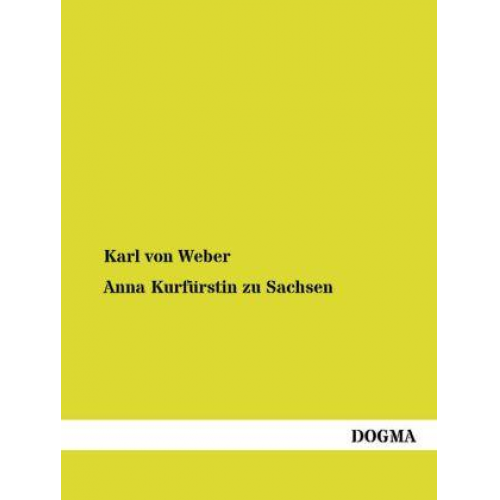 Karl Weber - Anna Kurfürstin zu Sachsen