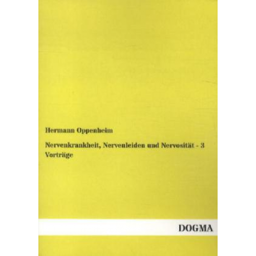 Hermann Oppenheim - Nervenkrankheit, Nervenleiden und Nervosität - 3 Vorträge