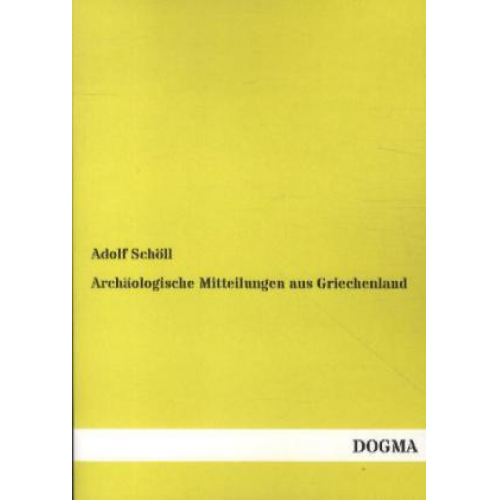 Adolf Schöll - Archäologische Mitteilungen aus Griechenland