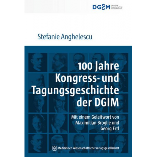 Stefanie Anghelescu - 100 Jahre Kongress- und Tagungsgeschichte der Deutschen Gesellschaft für Innere Medizin (DGIM)