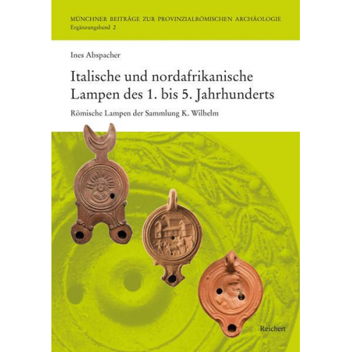 Ines Abspacher - Italische und nordafrikanische Lampen des 1. bis 5. Jahrhunderts