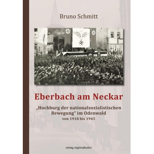 Bruno Schmitt - Eberbach am Neckar – „Hochburg der nationalsozialistischen Bewegung“ im Odenwald von 1918 bis 1945