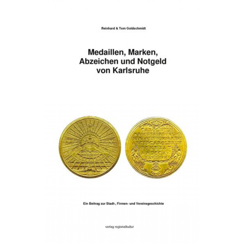 Reinhard Goldschmidt & Tom Goldschmidt - Medaillen, Marken, Abzeichen und Notgeld von Karlsruhe