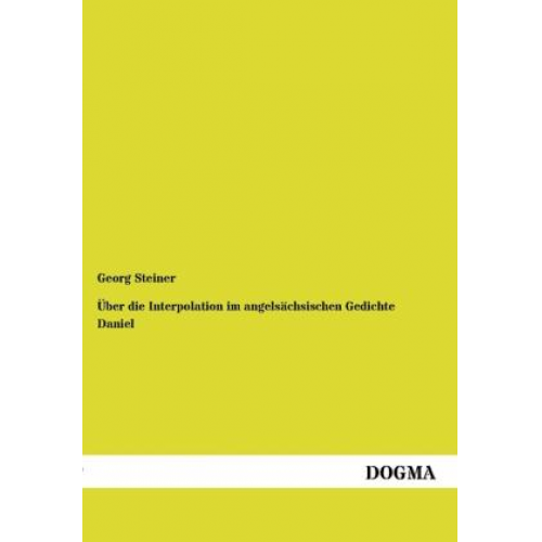 Georg Steiner - Über die Interpolation im angelsächsischen Gedichte Daniel