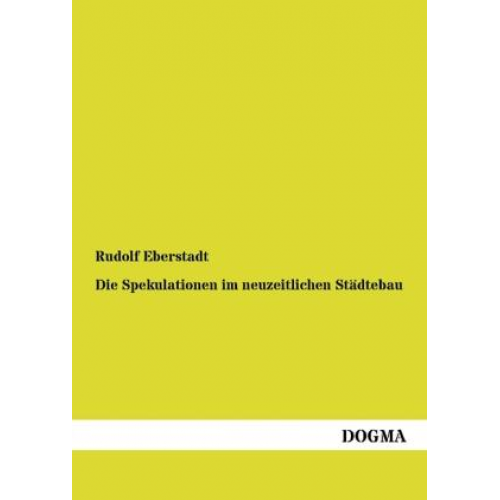 Rudolf Eberstadt - Die Spekulationen im neuzeitlichen Städtebau