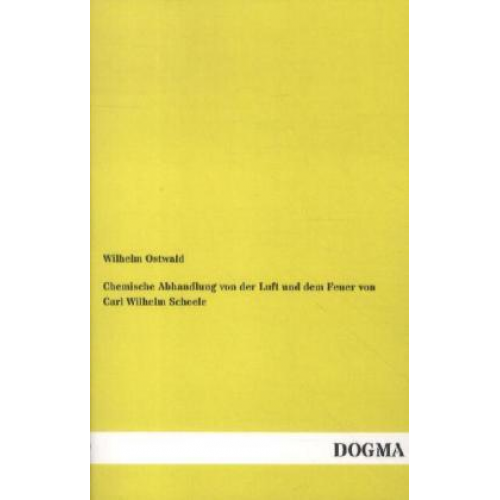 Wilhelm Ostwald - Chemische Abhandlung von der Luft und dem Feuer von Carl Wilhelm Scheele