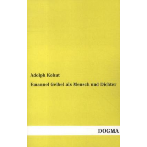 Adolph Kohut - Emanuel Geibel als Mensch und Dichter