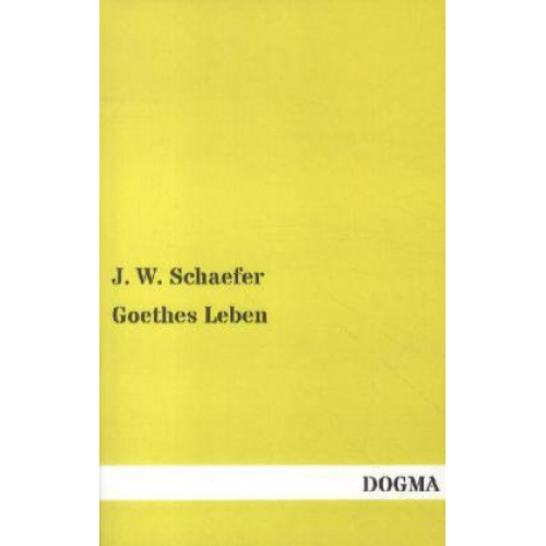 J. W. Schaefer - Goethes Leben