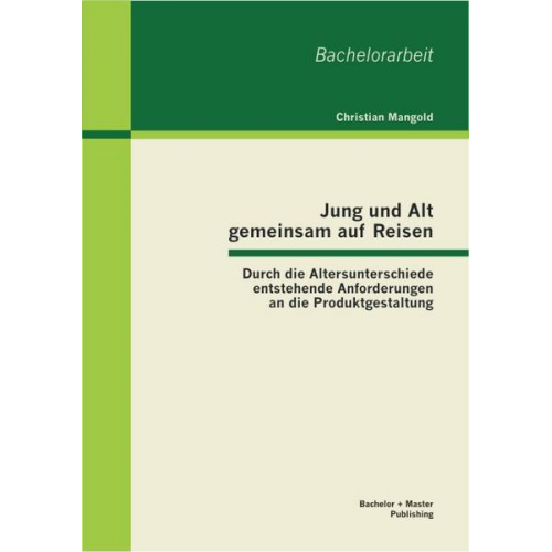 Christian Mangold - Jung und Alt gemeinsam auf Reisen: Durch die Altersunterschiede entstehende Anforderungen an die Produktgestaltung