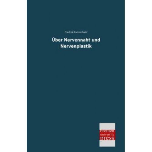 Friedrich Tschirschwitz - Über Nervennaht und Nervenplastik