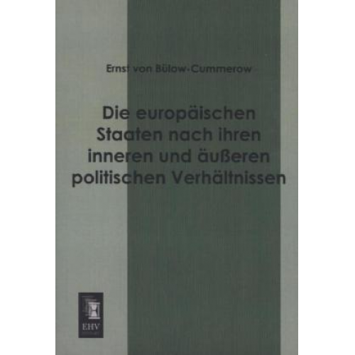 Ernst Bülow-Cummerow - Die europäischen Staaten nach ihren inneren und äußeren politischen Verhältnissen