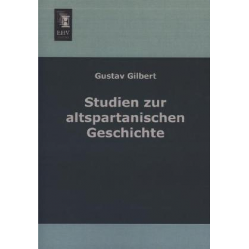 Gustav Gilbert - Studien zu altspartanischen Geschichte