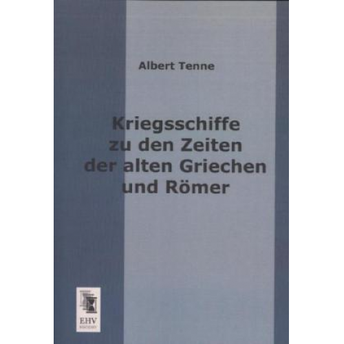 Albert Tenne - Kriegsschiffe zu den Zeiten der alten Griechen und Römer