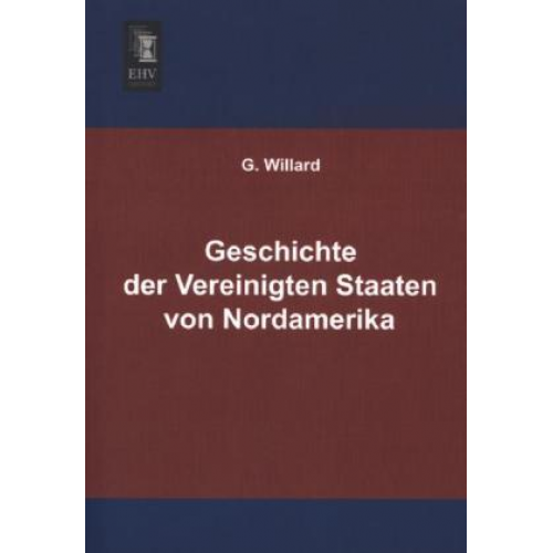 G. Willard - Geschichte der Vereinigten Staaten von Nordamerika