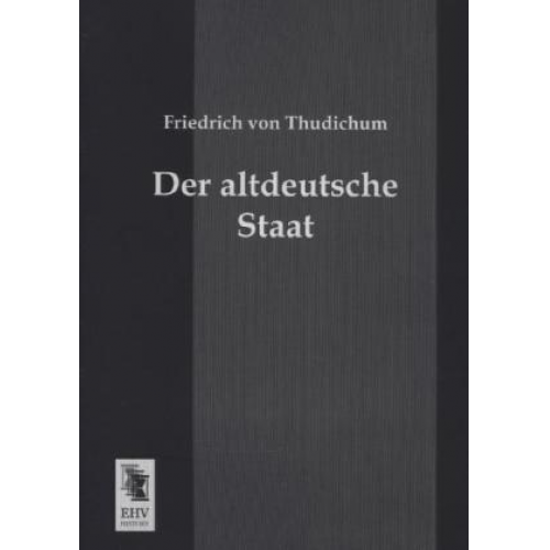 Friedrich Thudichum - Der altdeutsche Staat