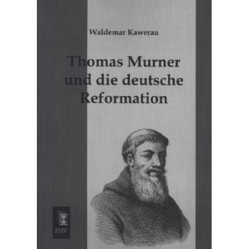 Waldemar Kawerau - Thomas Murner und die deutsche Reformation