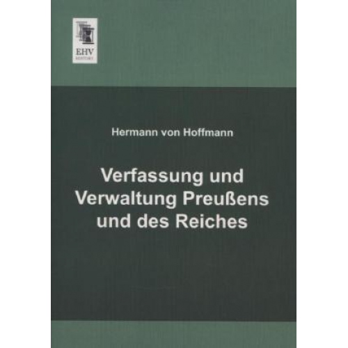 Hermann Hoffmann - Verfassung und Verwaltung Preußens und des Reiches