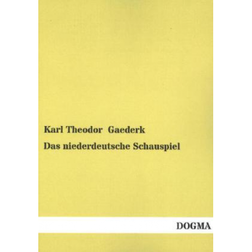 Karl Theodor Gaederk - Das niederdeutsche Schauspiel