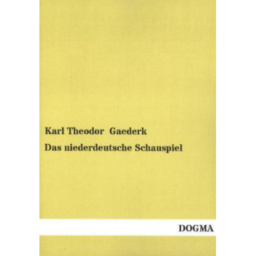 Karl Theodor Gaederk - Das niederdeutsche Schauspiel