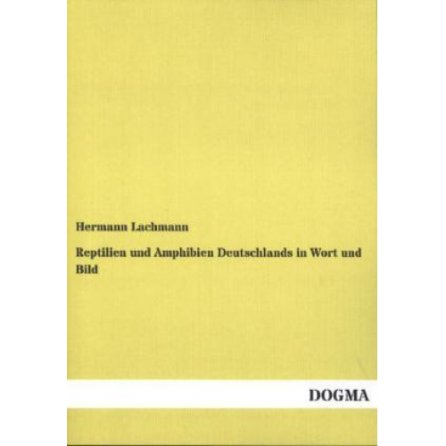 Hermann Lachmann - Reptilien und Amphibien Deutschlands in Wort und Bild