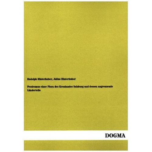 Rudolph Hinterhuber & Julius Hinterhuber - Prodromus einer Flora des Kronlandes Salzburg und dessen angrenzende Länderteile