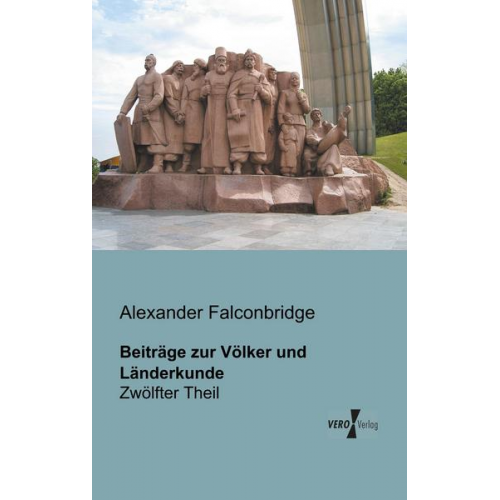 Alexander Falconbridge - Beiträge zur Völker und Länderkunde