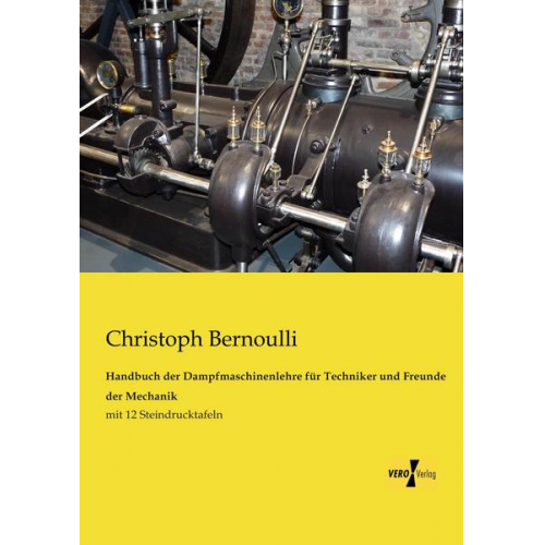 Christoph Bernoulli - Handbuch der Dampfmaschinenlehre für Techniker und Freunde der Mechanik