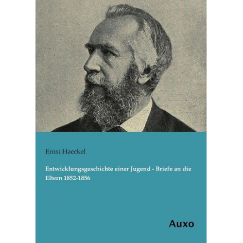 Ernst Haeckel - Entwicklungsgeschichte einer Jugend - Briefe an die Eltern 1852-1856