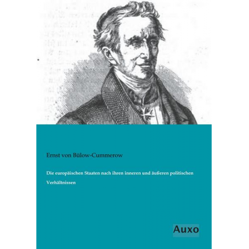 Ernst Bülow-Cummerow - Die europäischen Staaten nach ihren inneren und äußeren politischen Verhältnissen