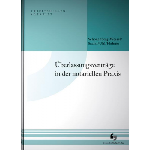 Ulf Schönenberg-Wessel & Stephan Szalai & Anja Uhl & Arne Hahner - Überlassungsverträge in der notariellen Praxis