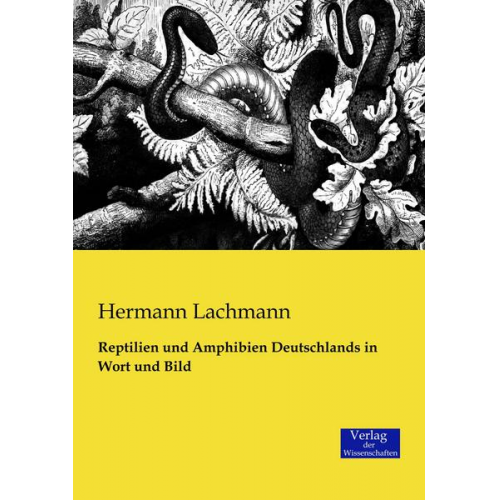 Hermann Lachmann - Reptilien und Amphibien Deutschlands in Wort und Bild