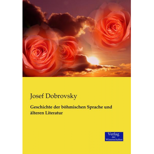 Josef Dobrovsky - Geschichte der böhmischen Sprache und älteren Literatur