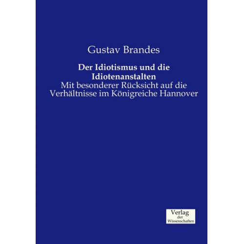 Gustav Brandes - Der Idiotismus und die Idiotenanstalten