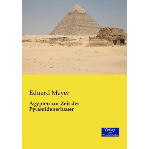 Eduard Meyer - Ägypten zur Zeit der Pyramidenerbauer