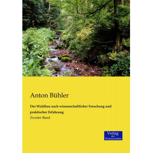 Anton Bühler - Der Waldbau nach wissenschaftlicher Forschung und praktischer Erfahrung