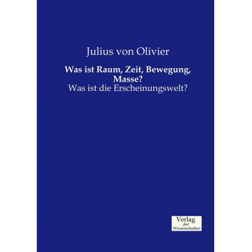 Julius Olivier - Was ist Raum, Zeit, Bewegung, Masse?