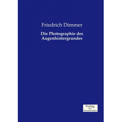 Friedrich Dimmer - Die Photographie des Augenhintergrundes