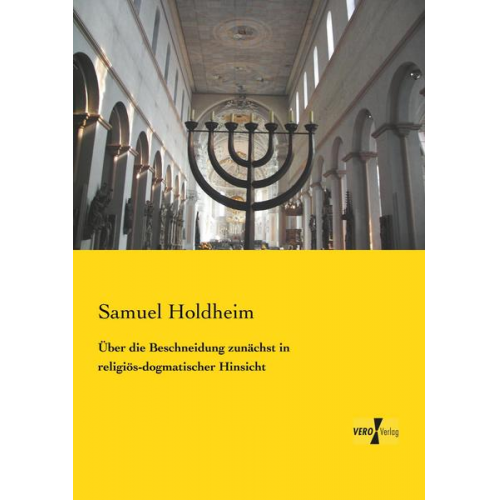 Samuel Holdheim - Über die Beschneidung zunächst in religiös-dogmatischer Hinsicht