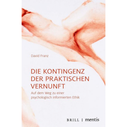 David Franz - Die Kontingenz der praktischen Vernunft