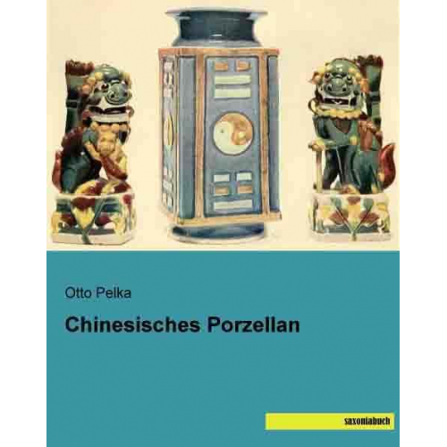 Otto Pelka - Pelka, O: Chinesisches Porzellan